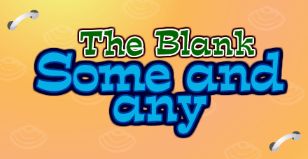The Blank - Some and Any