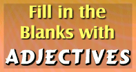 Adjectives - Practice with fill in the blanks