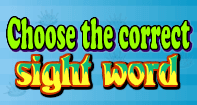 Choose the correct Sight Word