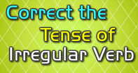 Correct the Tense of Irregular Verb