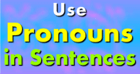 Use Pronouns in Sentences
