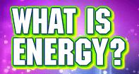 What Is Energy? Video